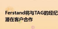 Ferstand將與TAG的經紀人和交易客戶以及潛在客戶合作
