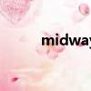 midway（關(guān)于midway的簡介）